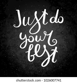 Just do your best. Hand drawn vector lettering phrase. Modern motivating calligraphy decor for wall, poster, prints, cards, t-shirts and other