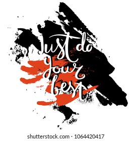 Just do your best. Hand drawn motivation quote. Creative vector typography concept for design and printing. Ready for cards, t-shirts, labels, stickers, posters.