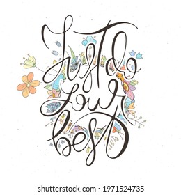 Just Do Your Best. Hand lettering grunge card with flower background. Handcrafted doodle letters in retro style. Hand-drawn vintage vector typography illustration