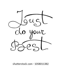 Just do your best. Typography for poster, invitation, greeting card, flyer, banner, postcard or t-shirt. Lettering, inscription, calligraphy design for inspiration. Vector illustration.