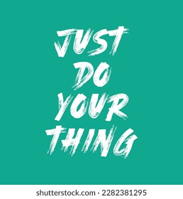 Just do your thing. Hand drawn quote. Brush pen lettering. Can be used for print (bags, t-shirts, home décor, posters, cards) and for web (banners, blogs, advertisement).