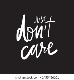 Just don't care. Motivation hand lettering illustration for your design. Simple phrase
