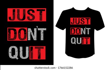 Just don't quit or just do it motivation slogan typography concept vector t-shirt design.