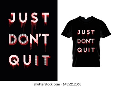 Just Don't Quit Typography T Shirt Design Vector