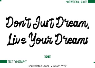 Don’t Just Dream, Live Your Dreams  Brush Text Calligraphy Trendy Life Quote Phrase