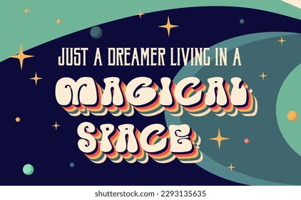 Just a dreamer living in a magical space. Motivational illustration on outer space background in flat style with retro elements for print, t-shirt, poster, postcard, sticker. Vector illustration.