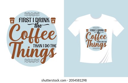 Just I Drink the Coffee then I do the things. Coffee Lettering Quotes Tshirt Template