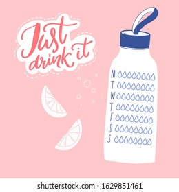 Just drink it. Cute water tracker, daily healthy habit planner. Sport reusable bottle, calligraphy quote sticker and lemo on pink background.