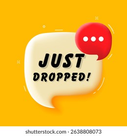 Just dropped. 3D speech bubble with bold lettering. Colorful pop art style. Vector illustration for business, motivation, and advertising.