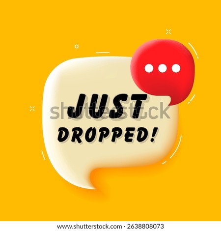 Just dropped. 3D speech bubble with bold lettering. Colorful pop art style. Vector illustration for business, motivation, and advertising.