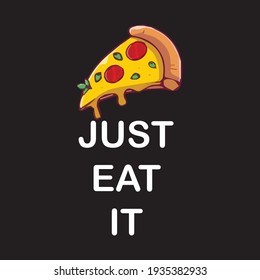 Just Eat It T-shirt Design, Pizza T-Shirt Design