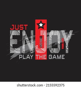 just enjoy play the game Premium Vector illustration of a text graphic. suitable screen printing and DTF for the design boy outfit of t-shirts print, shirts, hoodies baba suit, kids cottons, etc.