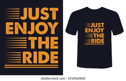 "Just enjoy the ride" typography t-shirt design.