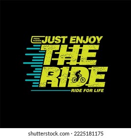 JUST ENJOY THE RIDE,TYPOGRAPHY DESIGN T-SHIRT PRINT.