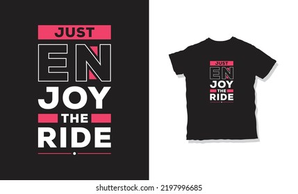 just enjoy the rige quotes t-shirt design