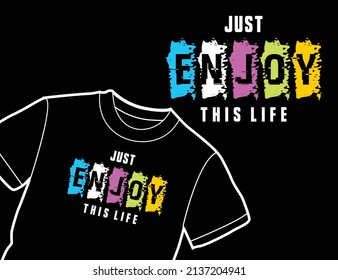 just enjoy this life t-shirt design typography text design