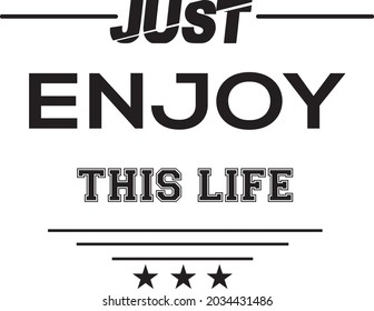 Just Enjoy This Life typography t-shirt design,  t-shirt and apparel design with grunge effect and textured lettering. Vector print, typography, poster, emblem.