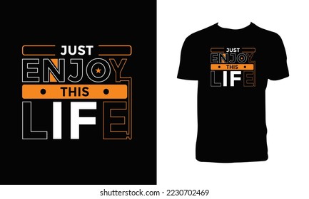 Just enjoy this life typography t shirt design.
