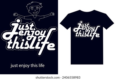 Just Enjoy This Life Typography t-shirt design. just enjoy this life motivational typography t shirt design. just enjoy this life motivational quotes t shirt design graphic vector.