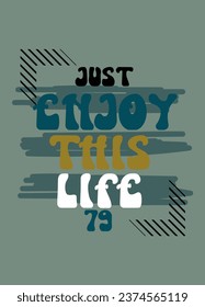 just enjoy this life,t-shirt design fashion vector