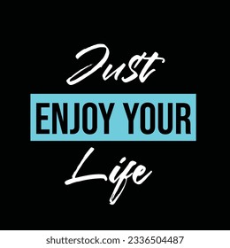 Just enjoy your life quote. Typography t-shirt design editable template. Best for print on demand and merch.