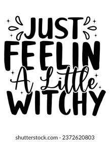 Just Feelin A Little Witchy Halloween T Shirt Print Template