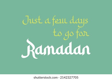 Just a few days to go for Ramadan typography text vector design. Islamic awareness conceptual vector design. Ramadan Kareem concept poster, notice,  banner,  and t-shirt design. 