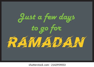 Just a few days to go for Ramadan typography text vector design. Islamic awareness conceptual vector design. Ramadan Kareem concept poster, notice,  banner,  and t-shirt design. 