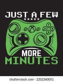 
Just a few more minutes t shirts design for video gamer.