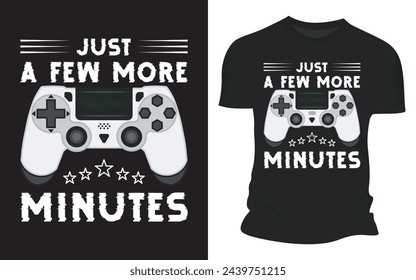 Just A Few More Minutes - Vector Graphic Gaming T-shirt Designs