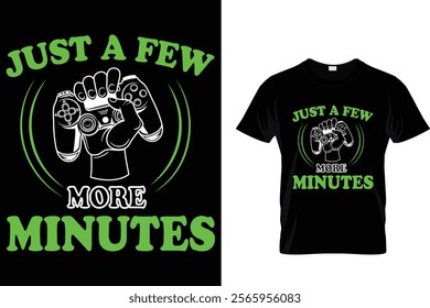  Just A Few More Minutes  - Video Gamer T Shirt Design.