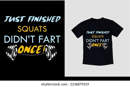 Just finished squats didn't fart once  gym and fitness t-shirt design