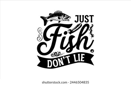 Just Fish Don't Lie - Fishing T-Shirt Design, Water, Conceptual Handwritten Phrase T Shirt Calligraphic Design, Inscription For Invitation And Greeting Card, Prints And Posters, Template.