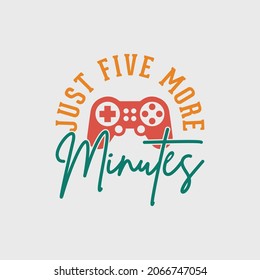 just five more minutes gaming t-shirt design, gaming t-shirt design, vintage gaming t-shirt design, typography gaming t-shirt design