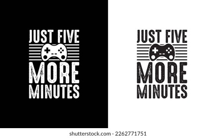 Just Five More Minutes Gaming Quote T shirt design, typography