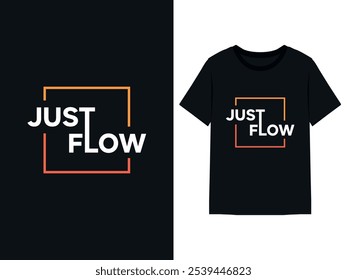 'Just Flow' Minimalist Typography T-Shirt Design. Hand-Drawn T-Shirt Vector Mockup for Trendy Casual Wear, Print Merchandise, Stylish Apparel Trends, Modern Clothing Design, Unique T-Shirt Graphics.