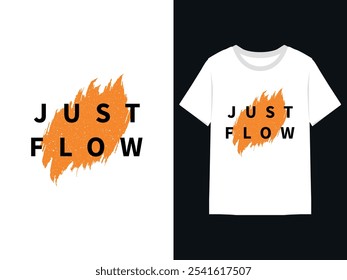 'Just Flow' Minimalist Typography T-Shirt Design. Hand-Drawn T-Shirt Vector Mockup for Trendy Casual Wear, Print Merchandise, Stylish Apparel Trends, Modern Clothing Design, Unique T-Shirt Graphics.