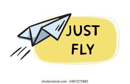 Just fly. Simple vector sticker with paper airplane and text. Editable hand drawn element for decoration, design, banner, website and print