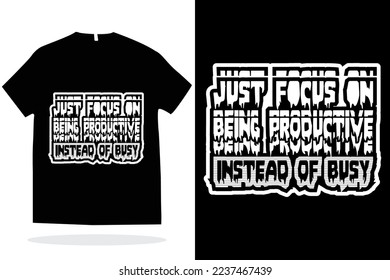 just focus on being productive instead of busy t shirt design vector