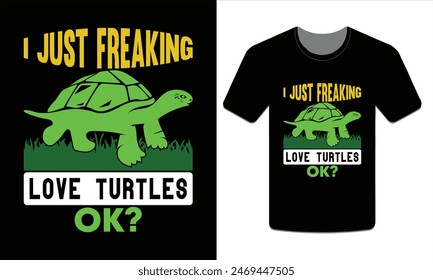 I just freaking love turtles ok, turtle t-shirt design vector art illustration