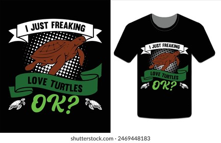 I just freaking love turtles ok, turtle t-shirt design vector art illustration