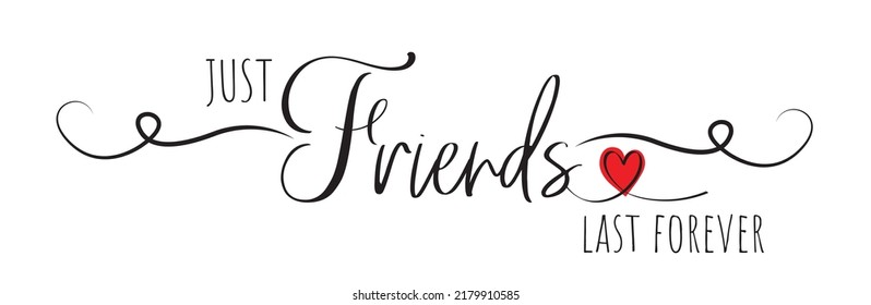 Just friends last forever, vector. Motivational inspirational life quotes. Positive thinking, affirmation. Wording design isolated on white background, lettering. Wall decals, wall art, artwork