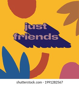 Just friends only custom design typography  lettering apparel t-shirt print design, typographic composition phrase quote poster