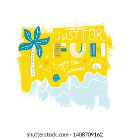 Just for Fun. Enjoy the Summer. Grunge flat illustration with handwritten lettering, beach and palm on white background. Positive lifestyle. Vector design for t shirt print, postcard, poster