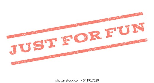Just For Fun watermark stamp. Text caption between parallel lines with grunge design style. Rubber seal stamp with dust texture. Vector color ink imprint on a white background.
