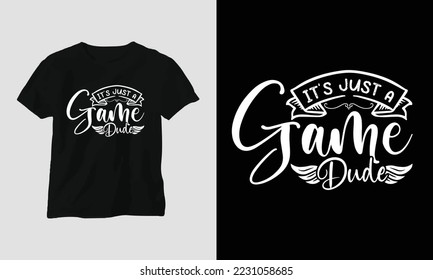 it's just a game dude - Gaming SVG T-shirt and apparel design. Vector print, typography, poster, emblem, festival, party, Black, gift, card, Craft Design, Hobby