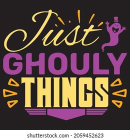 Just Ghouly Things.T-shirt design.Vector file.