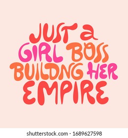 Just a girl boss building her empire- hand drawn lettering. Modern feminism quote. Unique typography poster. Social media, poster, greeting card, banner, textile, wall art, T-shirt, design element.