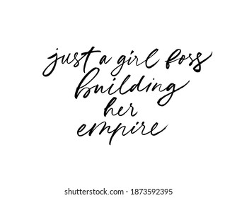 Just a girl boss building her empire vector brush calligraphy. Hand drawn inspirational lettering isolated on white background.  Modern feminism quote and slogan. Ink illustration for cards, t shirt