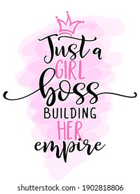 Just a girl boss building her empire - Feminism slogan with hand drawn lettering. Print for poster, card. Stylish girl text with motivational symbols. Vector illustration. 